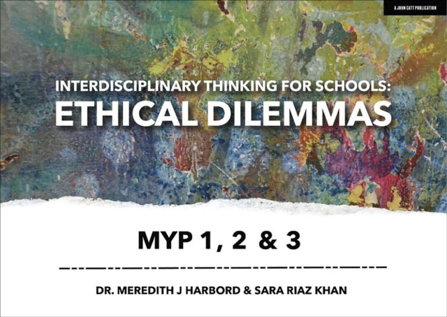 Book cover of: Interdisciplinary Thinking for Schools: Ethical Dilemmas MYP 1, 2 & 3. By: Meredith Harbord
