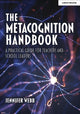 Book cover of: Metacognition Handbook: A Practical Guide for Teachers and School Leaders. By: Jennifer Webb