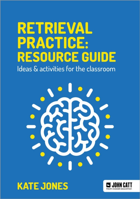 Book cover of: Retrieval Practice: Resource Guide: Ideas & activities for the classroom. By: Kate Jones