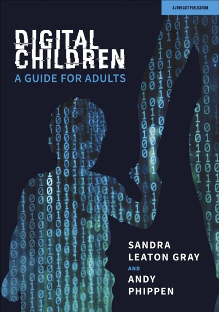Book cover of: Digital Children: A Guide for Adults. By: Sandra Leaton Gray