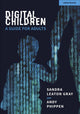 Book cover of: Digital Children: A Guide for Adults. By: Sandra Leaton Gray
