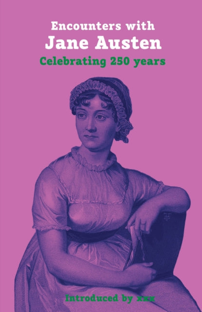 Encounters with Jane Austen, Celebrating 250 Years 9781913641511 ROBSON, CHERYL (ED)