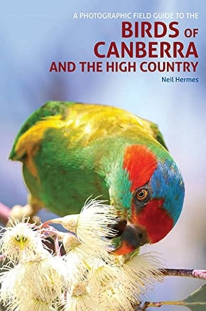 Book cover of: Photographic Field Guide to Birds of Canberra & the High Country (2nd ed). By: Neil Hermes
