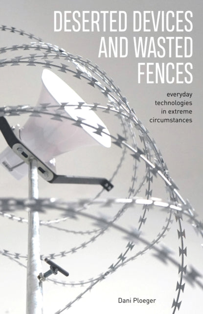 Book cover of: Deserted Devices and Wasted Fences. By: Dani Ploeger