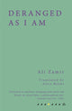 Book cover of: Deranged As I Am. By: Ali Zamir