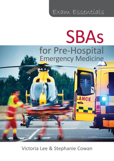 Book cover of: Exam Essentials: SBAs for Pre-Hospital Emergency Medicine. By: Victoria Lee