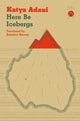Book cover of: Here Be Icebergs. By: Katya Adaui