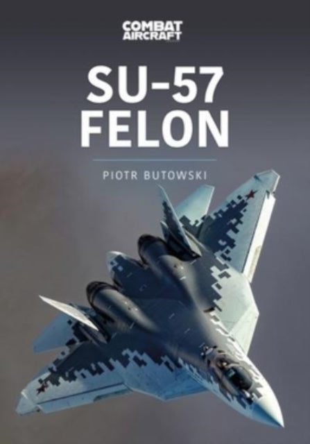 Book cover of: Su-57 Felon. By: Piotr Butowski