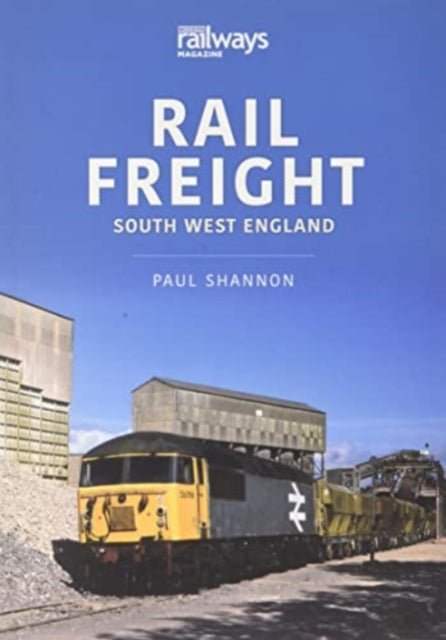 Book cover of: RAIL FREIGHT SOUTH WEST ENGLAND. By: Paul Shannon