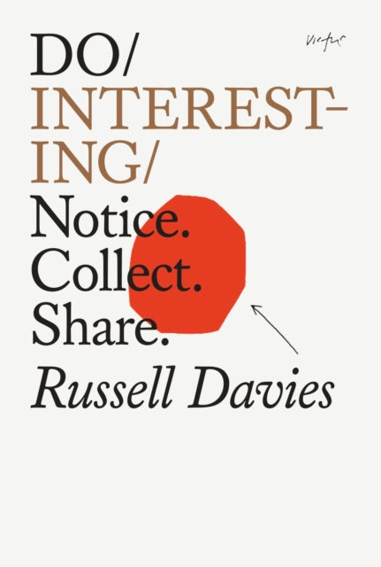 Do Interesting, Notice. Collect. Share. 9781914168208 Russell Davies
