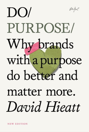 Do Purpose New Edition, Why brands with a purpose do better and matter more. (2nd Edition)
