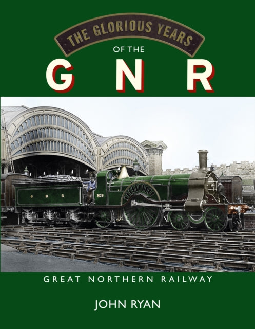 Book cover of: Glorious Years of the GNR Great Northern Railway