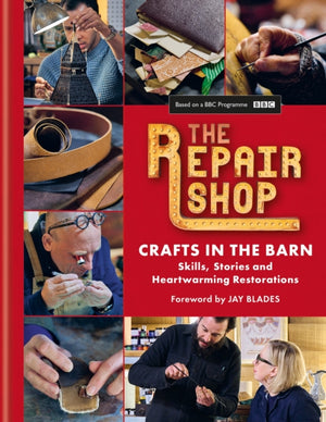 The Repair Shop: Crafts in the Barn, Skills, stories and heartwarming restorations: THE LATEST BOOK