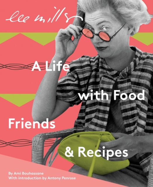 Book cover of: Lee Miller: A Life with Food, Friends & Recipes. By: BOUHASSANE, AMI