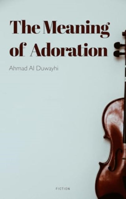 Book cover of: Meaning of Adoration. By: Ahmad Aldwihy