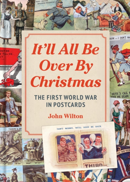 It'll All be Over by Christmas, The First World War in Postcards 9781914414985 John Wilton
