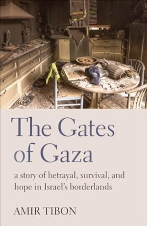 Gates of Gaza, a story of betrayal, survival, and hope in Israel’s borderlands