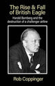 Book cover of: Rise & Fall of British Eagle. By: Rob Coppinger