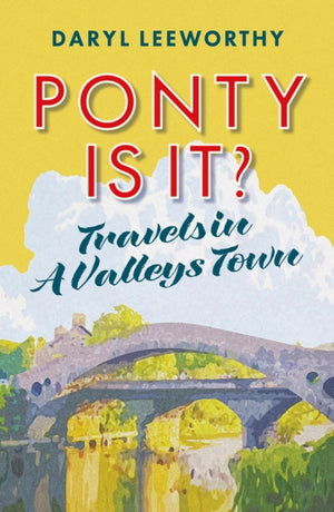 Ponty is it?, Travels in a Valleys Town