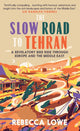 Book cover of: Slow Road To Tehran. By: Rebecca Lowe