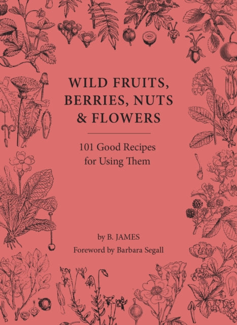 Book cover of: Wild Fruits, Berries, Nuts & Flowers. By: B. James