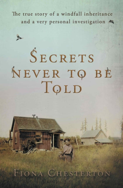 Secrets Never To Be Told, The true story of a windfall inheritance and a very personal investigation 9781914913204 Fiona Chesterton