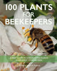 Book cover of: 100 Plants for Beekeepers. By: Stuart Roberts