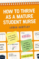 Book cover of: How to Thrive as a Mature Student Nurse. By: Lenka Huntley