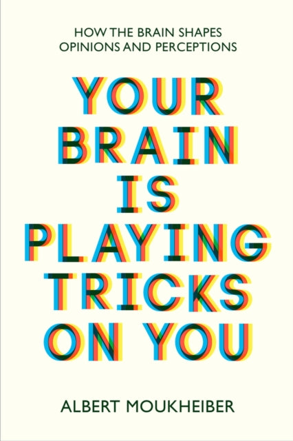 Your Brain Is Playing Tricks On You, How the Brain Shapes Opinions and Perceptions 9781915054708 Albert Moukheiber