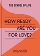 Book cover of: How Ready Are You For Love?. By: The School of Life