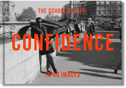 Book cover of: Confidence in 40 Images. By: The School of Life