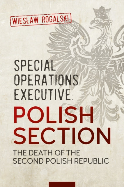 Book cover of: Special Operations Executive: Polish Section. By: Wielaw Rogalski