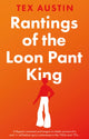 Book cover of: Rantings of the Loon Pant King. By: Tex Austin