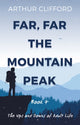 Book cover of: Far, Far the Mountain Peak: Book 4. By: Arthur Clifford