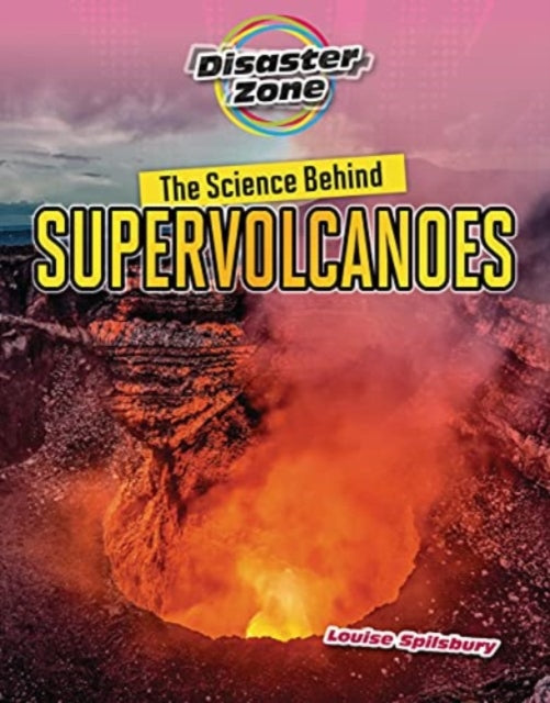 Book cover of: Science Behind Supervolcanoes. By: Louise Spilsbury
