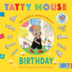 Book cover of: Tatty Mouse Birthday. By: Hilary Robinson; Mandy Stanley; New Fron