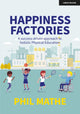 Book cover of: Happiness Factories: A success-driven approach to holistic Physical Education. By: Phil Mathe
