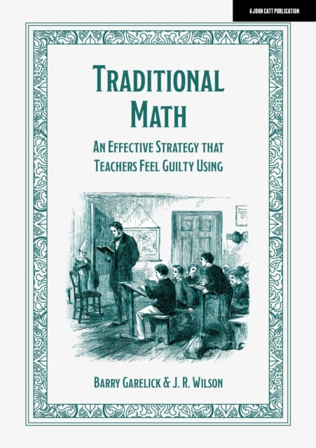 Book cover of: Traditional Math: An effective strategy that teachers feel guilty using. By: Barry Garelick