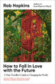 Book cover of: How to Fall in Love with the Future