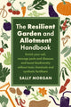 Resilient Garden and Allotment Handbook, Enrich your soil, manage pests and diseases and boost biodiversity without toxic chemicals and synthetic fertilisers 9781915294562 Sally Morgan