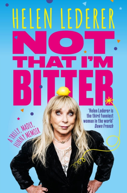 Not That I'm Bitter, A Truly, Madly, Funny Memoir 9781915306654 Helen Lederer