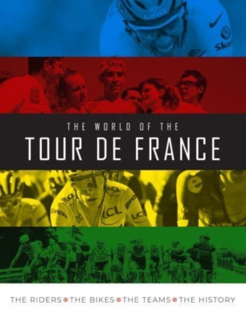 World of the Tour de France, The Riders, the Bikes, the Teams, the History 9781915343130 Stephen Puddicombe