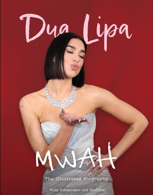 Mwah - Dua Lipa, The Illustrated Biography 9781915343741 Carolyn McHugh