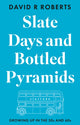Book cover of: Slate Days and Bottled Pyramids. By: David R. Roberts