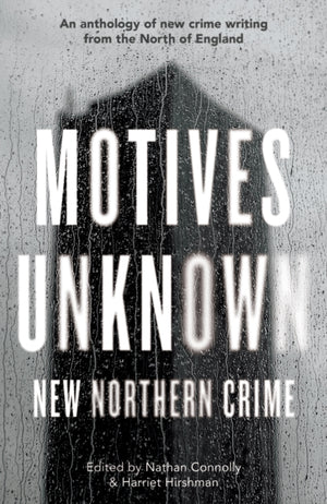 Motives Unknown, An anthology of new crime writing from the North of England