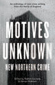Motives Unknown, An anthology of new crime writing from the North of England 9781915368911 Nathan Connolly