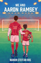 Me and Aaron Ramsey 9781915444493 Manon Steffan Ros