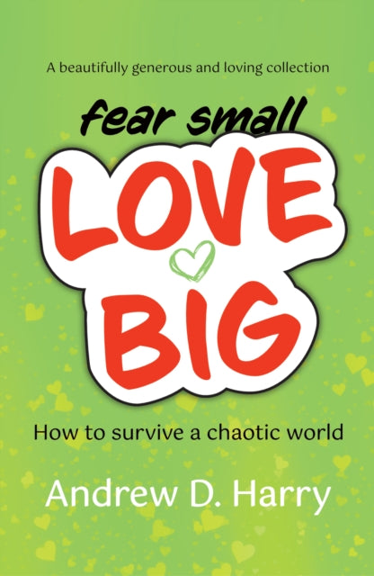 Book cover of: fearsmallLOVEBIG. By: Andrew D. Harry