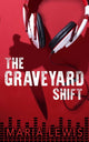 Book cover of: Graveyard Shift. By: Maria Lewis