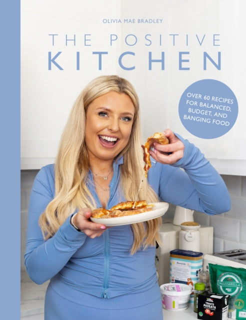 Positive Kitchen, Over 60 Recipes for Balanced, Budget, and Banging Food 9781915538284 Olivia Mae Bradley Olivia Mae Bradley